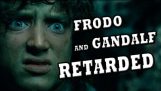 FRODO & GANDALF RETARDED